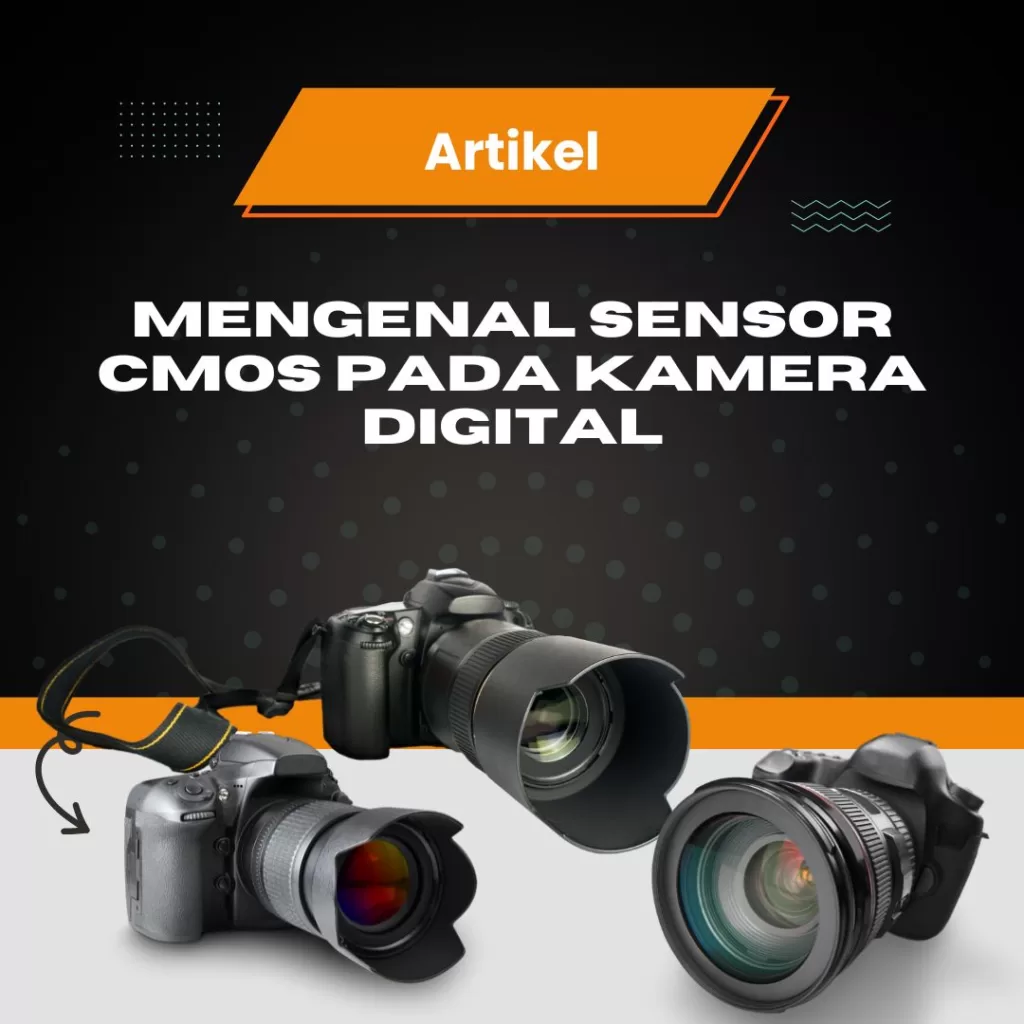 Mengenal Sensor CMOS pada Kamera Digital